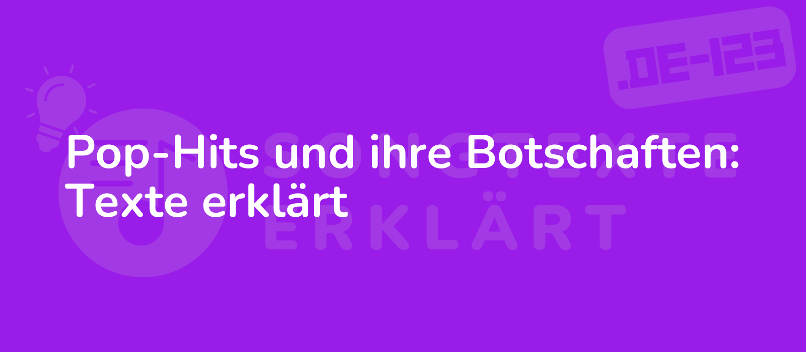 Pop-Hits und ihre Botschaften: Texte erklärt