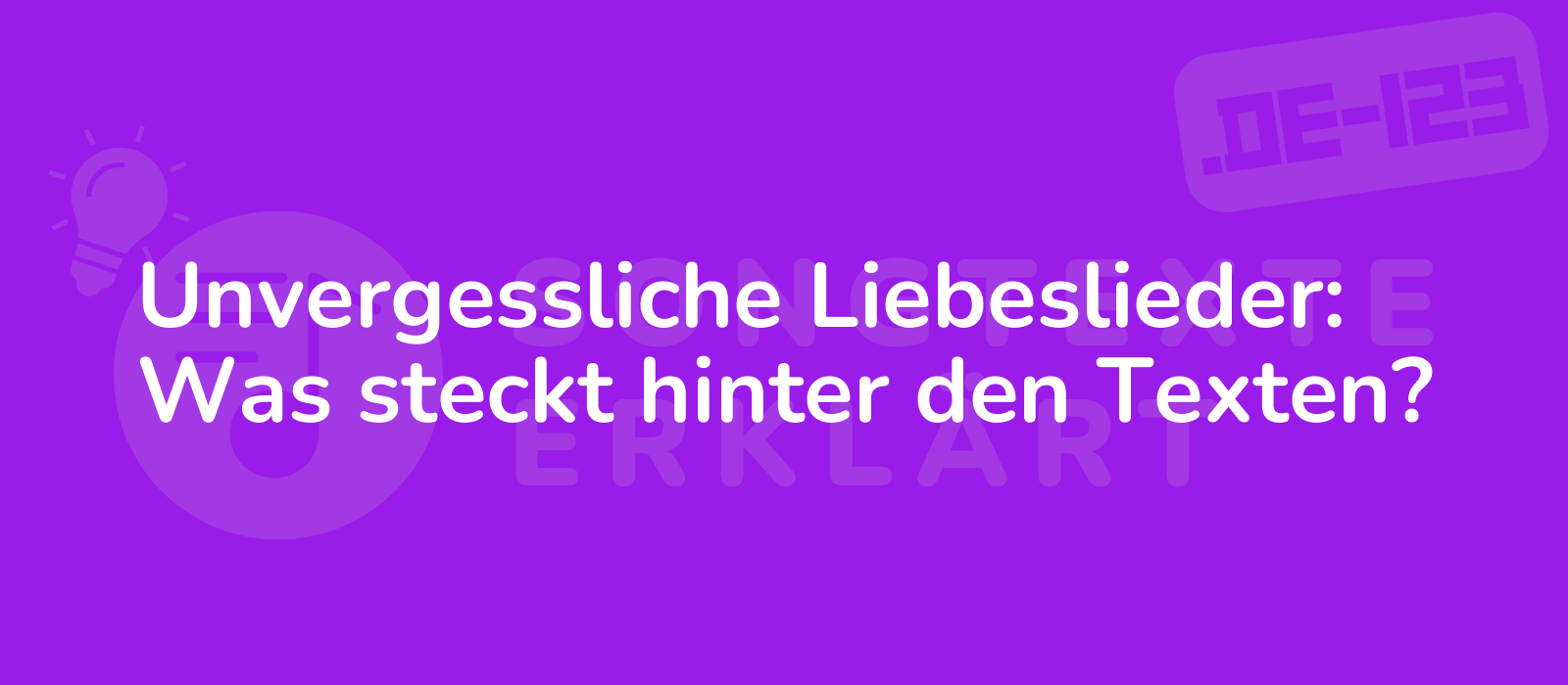 Unvergessliche Liebeslieder: Was steckt hinter den Texten?