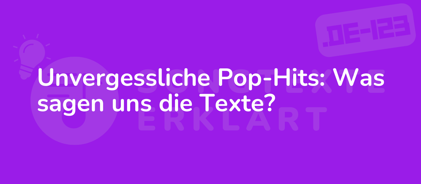 Unvergessliche Pop-Hits: Was sagen uns die Texte?