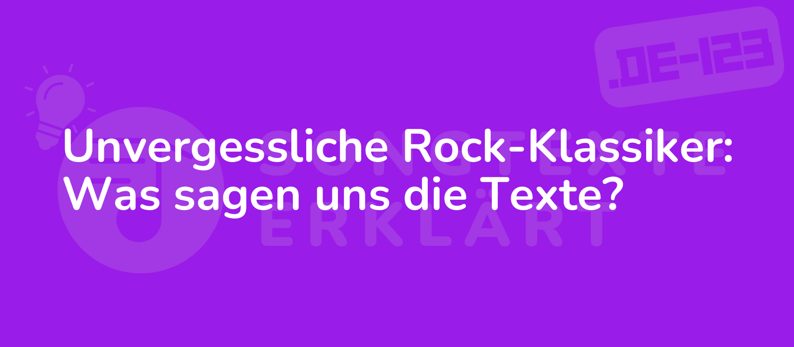 Unvergessliche Rock-Klassiker: Was sagen uns die Texte?