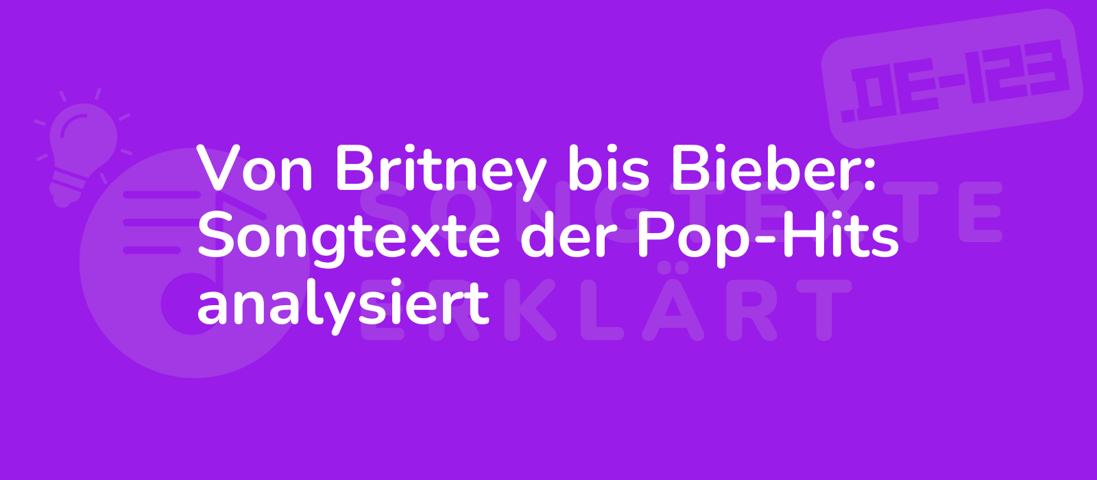 Von Britney bis Bieber: Songtexte der Pop-Hits analysiert