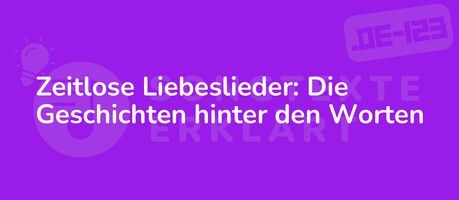 Zeitlose Liebeslieder: Die Geschichten hinter den Worten